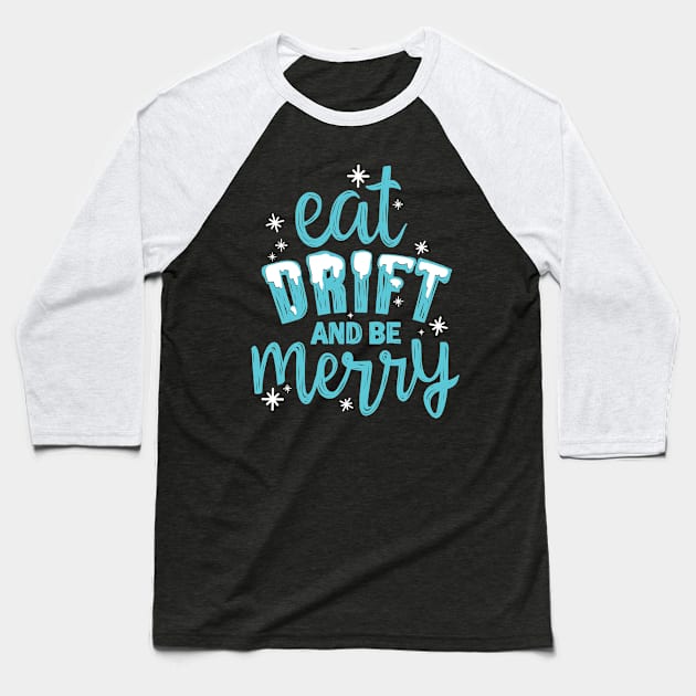 eat drift and be merry Baseball T-Shirt by hoddynoddy